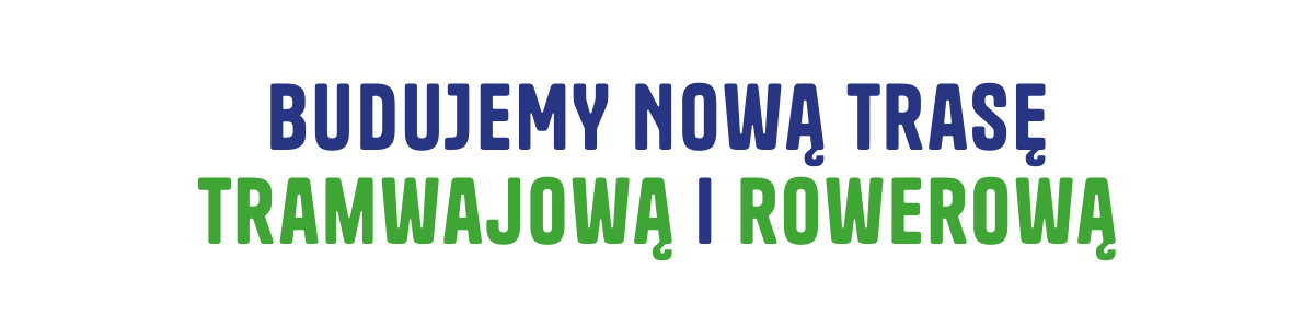 Budujemy nową trasę tramwajową i rowerową