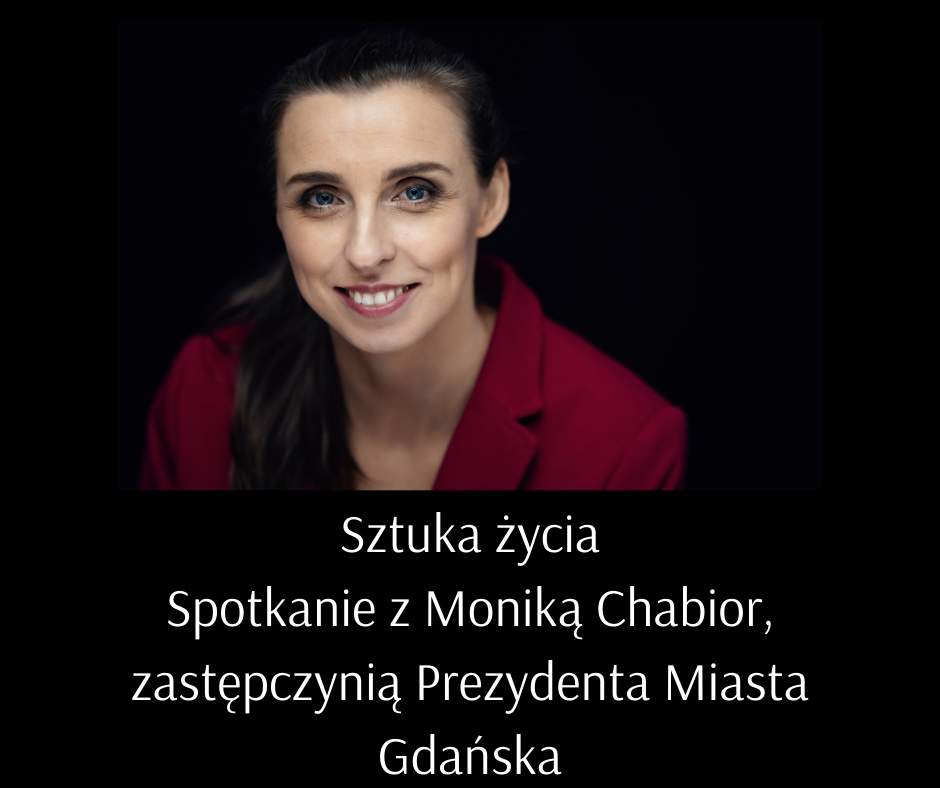 Sztuka życia. Spotkanie z Moniką Chabior, zastępczynią Prezydenta Miasta Gdańska