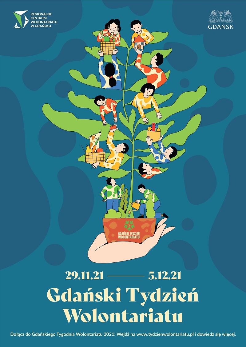plakat promujący Gdańśki Tydzień Wolontariatu, który odbędzie się w dniach od 29 listopada do 5 grudnia 2021 roku. Na obrazku dłoń trzymająca doniczkę z której wyrasta zielona roślinka, na którek listkach umieszczone są różne postacie osób pomagających sobie na wzajem