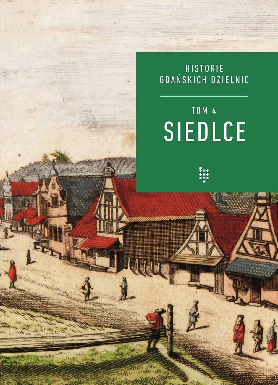 Okładka czwartego tomu wydawanej od kilku lat przez Muzeum Gdańska serii „historie gdańskich dzielnic” poświęconej Siedlcom