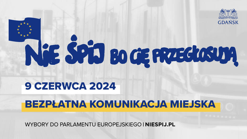 Grafika informuje o darmowej komunikacji miejskiej w Gdańsku 9 czerwca 2024 roku, z okazji wyborów do Parlamentu Europejskiego. Widoczny jest napis Nie śpij, bo cię przegłosują , flaga Unii Europejskiej oraz herb Gdańska, zachęcając mieszkańców do udziału w wyborach.