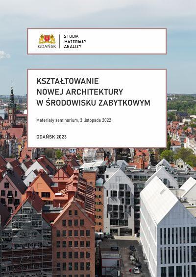 Ksztaltowanie nowej architektury w srodowisku zabytkowym - materiały seminarium naukowego z 2022