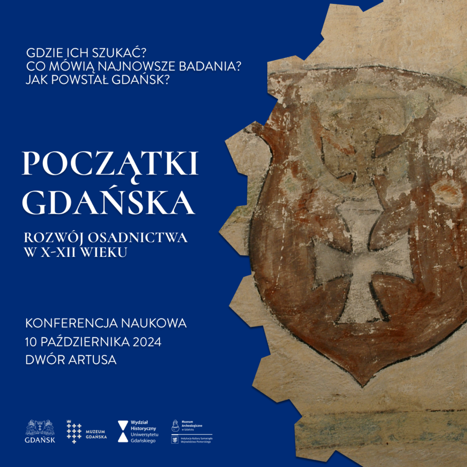 Na zdjęciu widzimy plakat zapowiadający konferencję naukową pt. „Początki Gdańska – Rozwój osadnictwa w X-XII wieku”, która odbędzie się 10 października 2024 roku w Dworze Artusa. Plakat zawiera informacje dotyczące pytań badawczych, takich jak: „Gdzie ich szukać? Co mówią najnowsze badania? Jak powstał Gdańsk?”, oraz logotypy organizatorów, w tym Muzeum Gdańska i Wydziału Historycznego Uniwersytetu Gdańskiego.