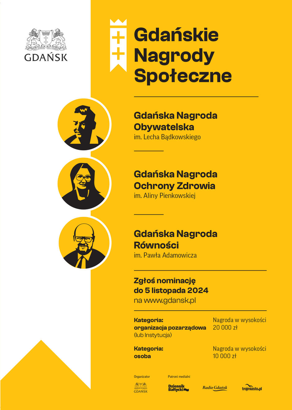 Grafika promuje Gdańskie Nagrody Społeczne, które są przyznawane w trzech kategoriach: Gdańska Nagroda Obywatelska im. Lecha Bądkowskiego Gdańska Nagroda Ochrony Zdrowia im. Aliny Pienkowskiej Gdańska Nagroda Równości im. Pawła Adamowicza Każdej z kategorii towarzyszy stylizowana czarno-biała sylwetka osoby, której imieniem nazwana jest nagroda, na żółtym tle. Zgłoszenia nominacji można dokonać do 5 listopada 2024 poprzez stronę www.gdansk.pl. Nagrody będą przyznawane w dwóch kategoriach: Organizacja pozarządowa (lub instytucja) – nagroda w wysokości 20 000 zł Osoba – nagroda w wysokości 10 000 zł Na dole widnieją logotypy organizatora (Miasto Gdańsk) oraz patronów medialnych: Dziennik Bałtycki, Radio Gdańsk, trojmiasto.pl.