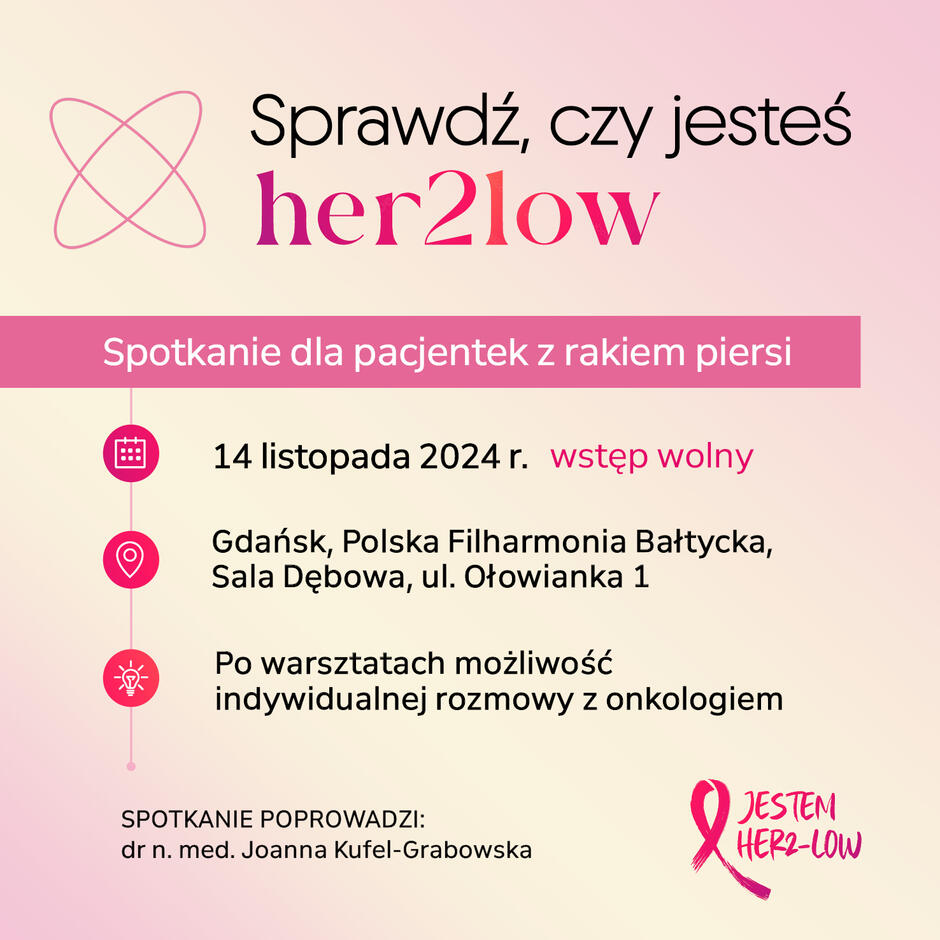 Na grafice zamieszczono zaproszenie na spotkanie pt. "Sprawdź, czy jesteś her2low", skierowane do pacjentek z rakiem piersi, które odbędzie się 14 listopada 2024 roku w Polskiej Filharmonii Bałtyckiej w Gdańsku. Spotkanie poprowadzi dr Joanna Kufel-Grabowska, a po warsztatach uczestniczki będą miały możliwość indywidualnej rozmowy z onkologiem