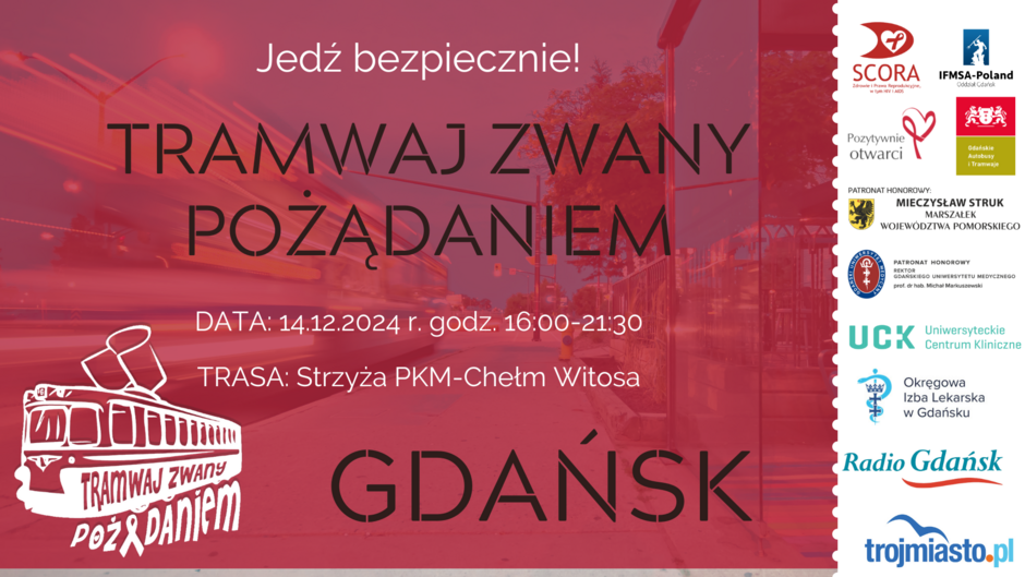 Plakat promuje wydarzenie Tramwaj zwany Pożądaniem , które odbędzie się 14 grudnia 2024 roku w Gdańsku, na trasie Strzyża PKM-Chełm Witosa w godzinach 16:00-21:30. Wydarzenie jest wspierane przez różne organizacje, m.in. SCORA, IFMSA-Poland, Gdańskie Autobusy i Tramwaje, oraz objęte patronatem honorowym marszałka województwa pomorskiego i rektora Gdańskiego Uniwersytetu Medycznego