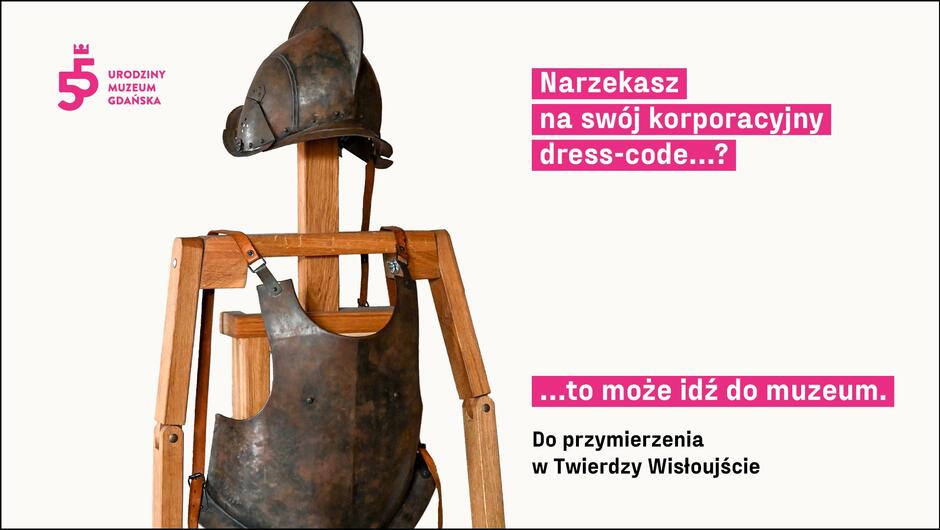 Baner z zaproszeniem zawiera pytanie o dress code. Nie podoba się tobie twój stój do pracy, to może zobacz, jak mieli ci, którzy nosili stalowy hełm, pancerz i uzbrojenie 