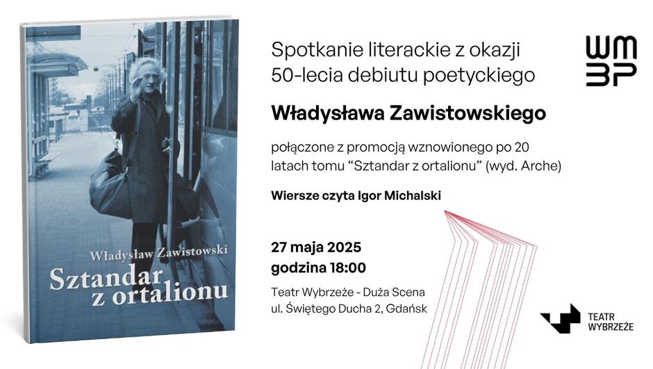Plakat promujący spotkanie literackie z okazji 50-lecia debiutu poetyckiego Władysława Zawistowskiego, połączone z promocją wznowionego po 20 latach tomu „Sztandar z ortalionu”; wydarzenie odbędzie się 27 maja 2025 roku w Teatrze Wybrzeże w Gdańsku. Na plakacie widnieje również okładka książki przedstawiająca starszą osobę wsiadającą do tramwaju.
