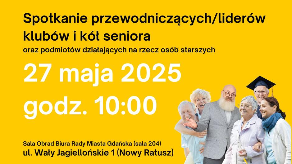 Grafika informacyjna na żółtym tle zapraszająca na spotkanie przewodniczących i liderów klubów i kół seniora oraz podmiotów działających na rzecz osób starszych. Duży, biały tekst informuje o dacie i godzinie wydarzenia: „27 maja 2025, godz. 10:00”. Spotkanie odbędzie się w sali obrad Biura Rady Miasta Gdańska (sala 204), przy ul. Wały Jagiellońskie 1 (Nowy Ratusz). W dolnej części grafiki znajduje się grupa uśmiechniętych seniorów i seniorek, w tym mężczyzna z brodą w szarym garniturze oraz starszy pan w birecie akademickim.