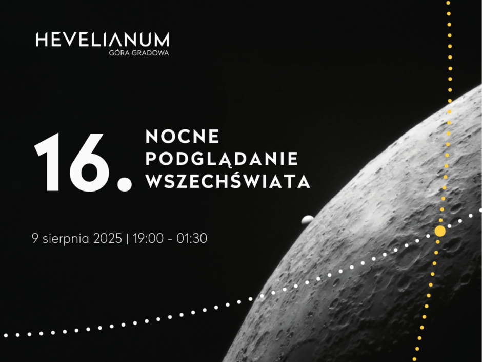 Czarno-biała grafika promująca wydarzenie astronomiczne z fragmentem powierzchni Księżyca na pierwszym planie oraz żółto-białą trajektorią planetarną przecinającą obraz. Na środku po lewej stronie napis: „16. Nocne Podglądanie Wszechświata”. W lewym górnym rogu logo Hevelianum – Góra Gradowa. Na dole informacja o dacie i godzinie: „9 sierpnia 2025 | 19:00 – 01:30”.

