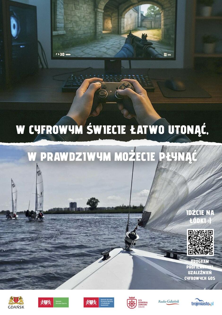 Plakat zachęca do aktywności na świeżym powietrzu, zestawiając obraz gry komputerowej z żeglowaniem, pod hasłem „W cyfrowym świecie łatwo utonąć, w prawdziwym możecie płynąć”. Promuje udział w programie profilaktyki uzależnień cyfrowych organizowanym przez Gdański Ośrodek Sportu i partnerów.