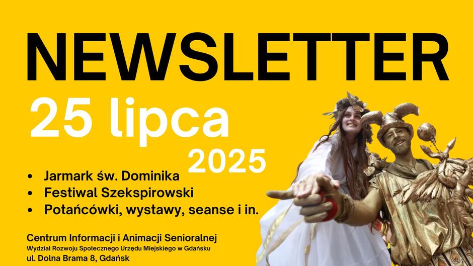 Grafika promująca newsletter z datą 25 lipca 2025 roku. Na żółtym tle duży napis 'NEWSLETTER 25 lipca 2025'. Poniżej wypunktowana lista wydarzeń: Jarmark św. Dominika, Festiwal Szekspirowski, Potańcówki, wystawy, seanse i in. W prawym dolnym rogu zdjęcie dwóch artystów w kostiumach – kobiety w białej sukni z wiankiem i mężczyzny pomalowanego na złoto w stroju błazna. Na dole informacja: Centrum Informacji i Animacji Senioralnej, Wydział Rozwoju Społecznego Urzędu Miejskiego w Gdańsku, ul. Dolna Brama 8, Gdańsk.