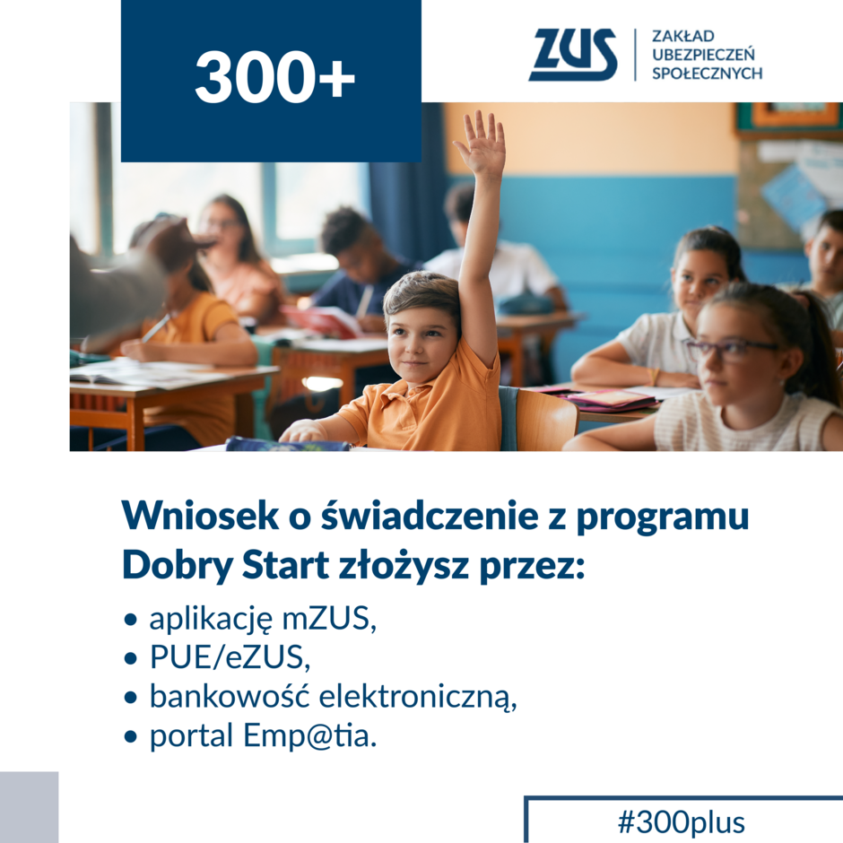 Grafika informuje o możliwości złożenia wniosku o świadczenie 300+ z programu Dobry Start za pośrednictwem aplikacji mZUS, PUE/eZUS, bankowości elektronicznej lub portalu Emp @tia. Zdjęcie przedstawia dzieci w klasie szkolnej, a całość promuje wsparcie finansowe dla uczniów rozpoczynających nowy rok szkolny.
