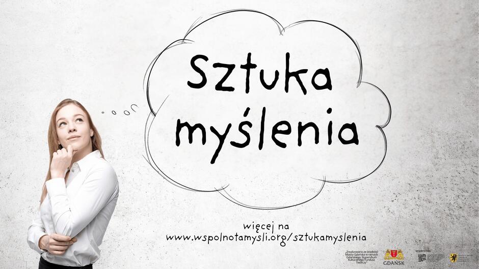 Plakat przedstawia młodą kobietę w białej koszuli, która zamyślona spogląda w górę, a obok niej znajduje się rysunek chmurki z napisem „Sztuka myślenia”. U dołu umieszczono adres strony internetowej oraz logotypy instytucji wspierających projekt.
