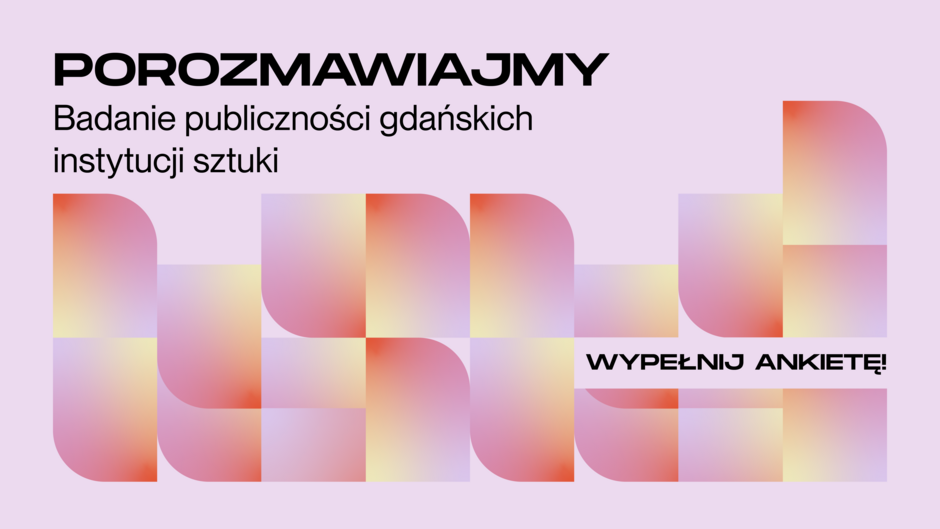grafika w odcieniach różu zaprasza do wzięcia udziału w badaniu publiczności gdańskich instytucji sztuki. Realizowane jest wspólnie przez Centrum Sztuki Współczesnej Łaźnia i Gdańską Galerię Miejską.