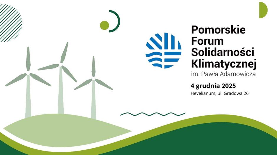 Grafika zapowiada Pomorskie Forum Solidarności Klimatycznej im. Pawła Adamowicza, które odbędzie się 4 grudnia 2025 roku w Hevelianum przy ul. Gradowej 26. Ilustracja zawiera turbin y wiatrowe oraz elementy graficzne w odcieniach zieleni i niebieskiego, nawiązujące do tematyki ochrony środowiska.
