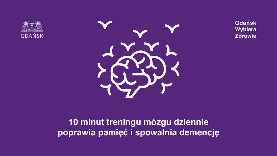 Edukacyjny baner na fioletowym tle. W centrum znajduje się biała ikona mózgu, z której wylatują sylwetki ptaków. Poniżej widnieje napis: „10 minut treningu mózgu dziennie poprawia pamięć i spowalnia demencję”. W górnych rogach umieszczono herb Gdańska oraz hasło „Gdańsk Wybiera Zdrowie”.