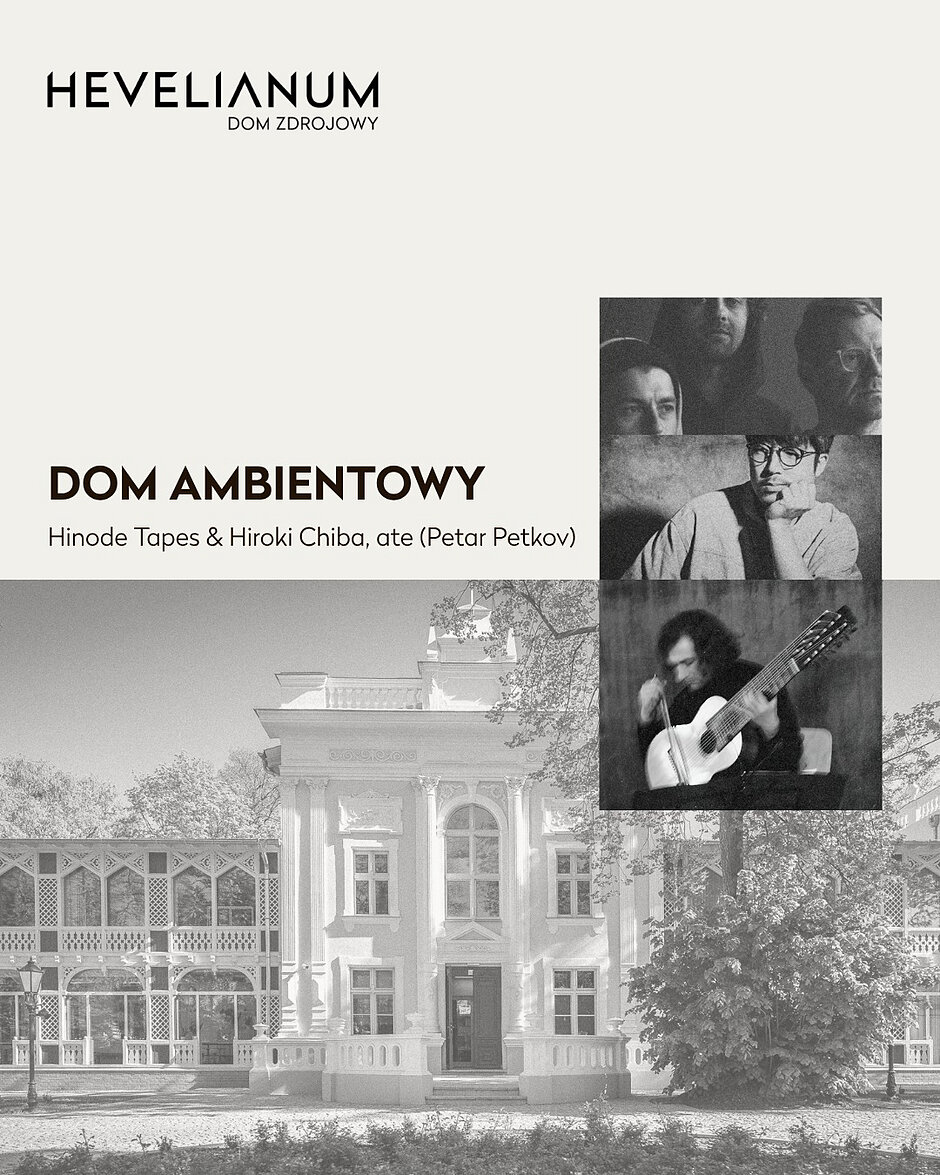Plakat zapowiada wydarzenie muzyczne „Dom Ambientowy” organizowane przez Hevelianum w Domu Zdrojowym. Na czarno-białej grafice widnieje budynek instytucji, zdjęcia artystów oraz spis wykonawców: Hinode Tapes & Hiroki Chiba oraz ate (Petar Petkov).