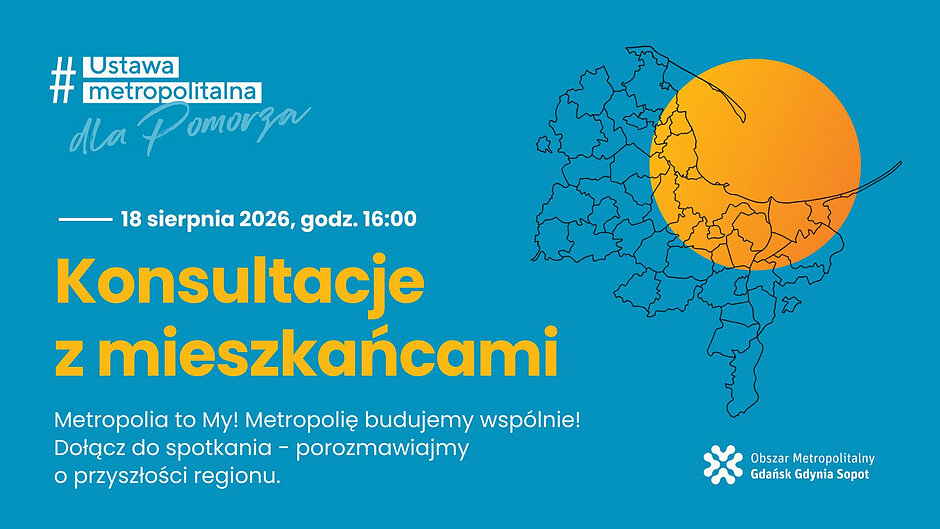 Grafika informacyjna zaprasza na konsultacje społeczne z mieszkańcami dotyczące Ustawy metropolitalnej dla Pomorza , które odbędą się 18 sierpnia 2026 roku o godzinie 16:00. Na niebieskim tle umieszczono żółte i białe napisy, logotyp Obszaru Metropolitalnego Gdańsk Gdynia Sopot oraz konturową mapę regionu z dużym, żółtym kołem w tle.