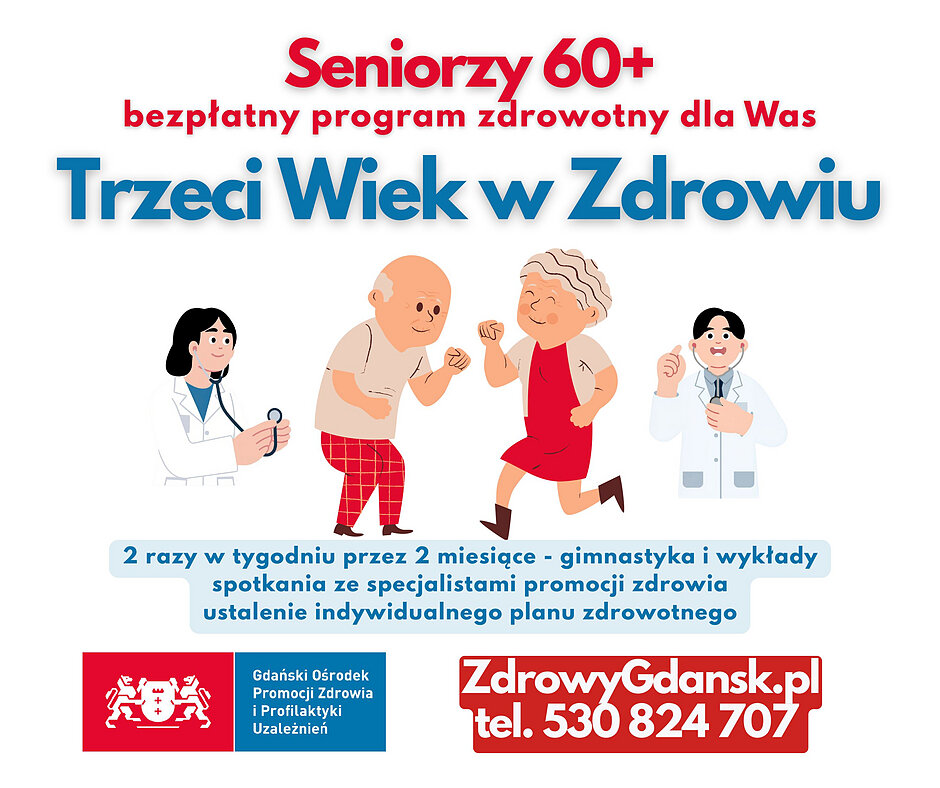 Plakat informacyjny programu „Trzeci Wiek w Zdrowiu” przeznaczonego dla seniorów 60+. W centralnej części znajdują się rysunkowe postacie przedstawiające lekarkę, aktywne starsze małżeństwo oraz lekarza ze stetoskopem. W tle widnieje informacja o zajęciach 2 razy w tygodniu przez 2 miesiące (gimnastyka, wykłady, spotkania ze specjalistami i ustalenie planu zdrowotnego). Na dole umieszczono logo Gdańskiego Ośrodka Promocji Zdrowia i Profilaktyki Uzależnień oraz dane kontaktowe: ZdrowyGdansk.pl, tel. 530 824 707.