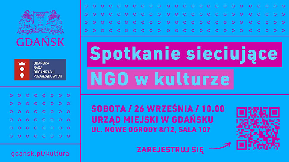 Kolorowy plakat informacyjny promujący spotkanie sieciujące „NGO w kulturze”. Na niebieskim tle znajdują się logotypy Miasta Gdańska i Gdańskiej Rady Organizacji Pozarządowych. W centralnej części widnieje duży napis: „Spotkanie sieciujące NGO w kulturze”. Poniżej podano szczegóły wydarzenia: „Sobota, 26 września, godz. 10.00, Urząd Miejski w Gdańsku, ul. Nowe Ogrody 8/12, sala 107”. W prawym dolnym rogu znajduje się kod QR z zachętą „Zarejestruj się”. Na dole widoczny jest adres strony internetowej: „gdansk.pl/kultura”. Dominujące kolory plakatu to niebieski i różowy.