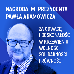 Nagroda im. Prezydenta Pawła Adamowicza. Za odwagę i doskonałość w krzewieniu wolności, solidarności i równości