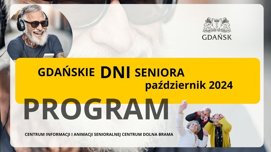 Grafika dekoracyjna z napisami: Gdańskie dni seniora październik 2024, program, Centrum Informacji i Animacji Senioralnej Centrum Dolna Brama. Elementy graficzne: zdjęcie seniora w dużych słuchawkach na uszach i okularach przeciwsłonecznych, zdjęcie 2 seniorek i seniora pozujących do selfie, logotyp Miasta Gdańska.