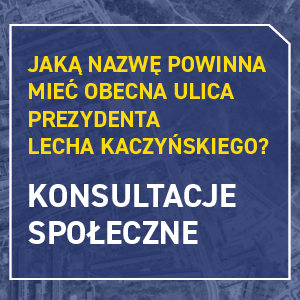 Konsultacje społeczne dotyczące nazwy ulicy Prezydenta Lecha Kaczyńskiego w Gdańsku