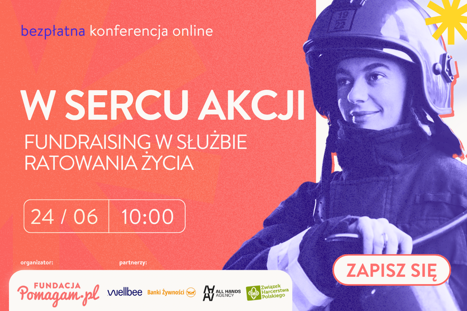 Grafika promuje bezpłatną konferencję online pt. **„W sercu akcji. Fundraising w służbie ratowania życia”**, która odbędzie się **24 czerwca o godz. 10:00**. Organizatorem wydarzenia jest Fundacja Pomagam.pl, a partnerami są m.in. Wellbee, Banki Żywności i Związek Harcerstwa Polskiego – na grafice widnieje również postać uśmiechniętej strażaczki. 