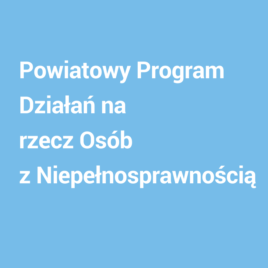 Powiatowy Program Działań na rzecz Osób z Niepełnosprawnością