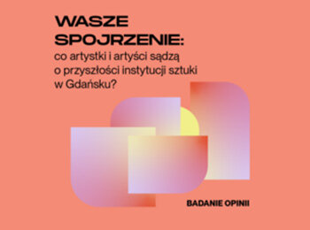 Grafika w odcieniach pastelowych przedstawia zaproszenie do udziału w warsztatach na temat tego co artyści i artystki sądzą o przyszłości instytucji sztuki w Gdańsku.