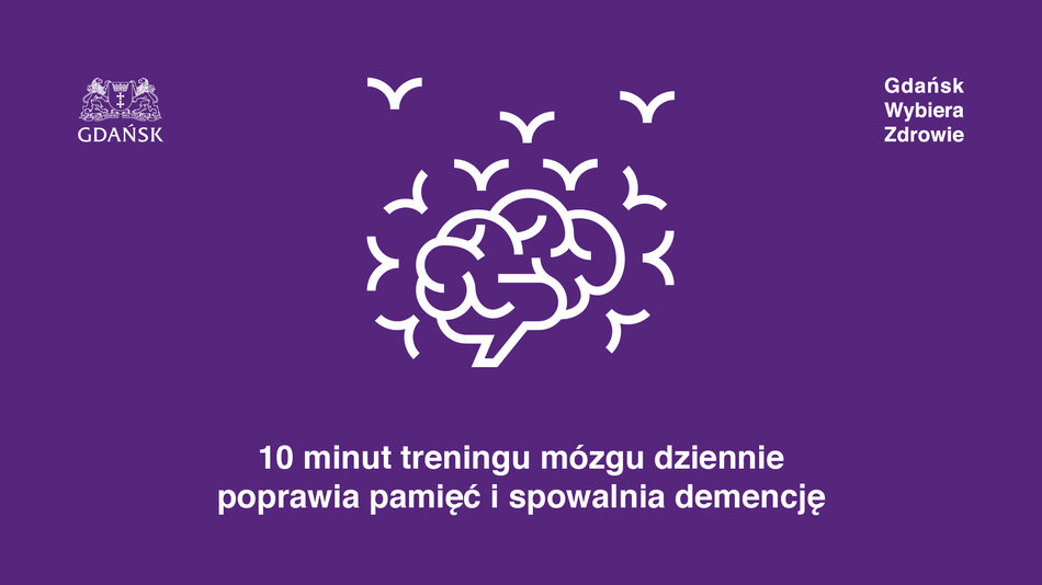 Edukacyjny baner na fioletowym tle. W centrum znajduje się biała ikona mózgu, z której wylatują sylwetki ptaków. Poniżej widnieje napis: „10 minut treningu mózgu dziennie poprawia pamięć i spowalnia demencję”. W górnych rogach umieszczono herb Gdańska oraz hasło „Gdańsk Wybiera Zdrowie”.