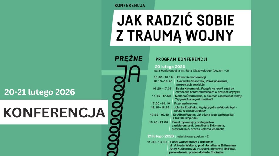 Plakat informacyjny dotyczący konferencji pod tytułem „Jak radzić sobie z traumą wojny”, która odbędzie się w dniach 20–21 lutego 2026 roku. Projekt graficzny opiera się na różnych odcieniach zieleni z czarnym symbolem sprężyny łączącym sekcje. Po prawej stronie znajduje się szczegółowy program wydarzenia: 20 lutego 2026 (sala konferencyjna im. Jana Olszewskiego, poziom -3): Cykl wykładów i prezentacji od godziny 16:00 do 21:00, obejmujący tematy międzypokoleniowe, psychologiczne mechanizmy obronne w czasie kryzysu, kwestie ofiar i sprawców wojny oraz panel dyskusyjny z udziałem prof. Jonathana Britmanna. 21 lutego 2026 (sala kinowa, poziom -3): Panel warsztatowy w godzinach 11:00–13:30 prowadzony przez prezes Jolantę Zboińską, z udziałem dr. Alfreda Waltera, prof. Jonathana Britmanna i Anny Kuśmierczyk. Wydarzenie jest częścią projektu „Prężne JA”.