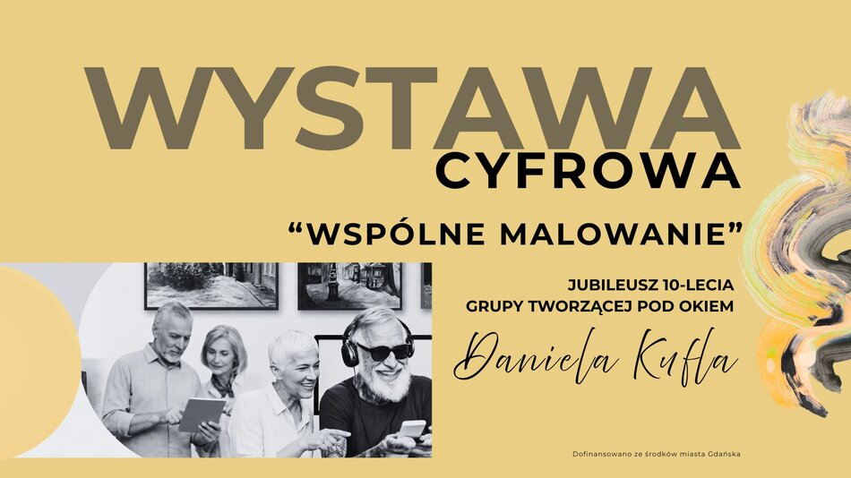 Plakat zapraszający na wystawę cyfrową pt. „Wspólne malowanie” z okazji jubileuszu 10-lecia grupy tworzącej pod okiem Daniela Kufla. Na grafice czarno-białe zdjęcie uśmiechniętych seniorów korzystających z tabletów i smartfonów na tle obrazów.