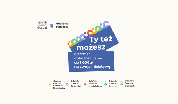 Plakat informacyjny z jasnym tłem. W lewym górnym rogu znajduje się herb miasta oraz logo programu „Gdańskie Fundusze”. Centralnie widoczna jest duża, niebieska, nieregularna plansza (stylizowana na pieniądze wystające z portfela) z kolorowym motywem – szlaczek przypominający skarbonki z wpadającą do nich monetą, tworzy falującą linię nad napisem: „Ty też możesz”, a poniżej mniejszy: „otrzymać dofinansowanie do 1000 zł na swoją inicjatywę”. Na dole plakatu znajduje się rząd ikon i podpisów pięciu programów: Gdański Fundusz Sportowo-Rekreacyjny, Gdański Fundusz Równości, Gdański Fundusz Młodzieżowy, Gdański Fundusz Senioralny oraz Gdański Fundusz Sąsiedzki, każda nazwa oznaczona innym kolorem i symbolem.