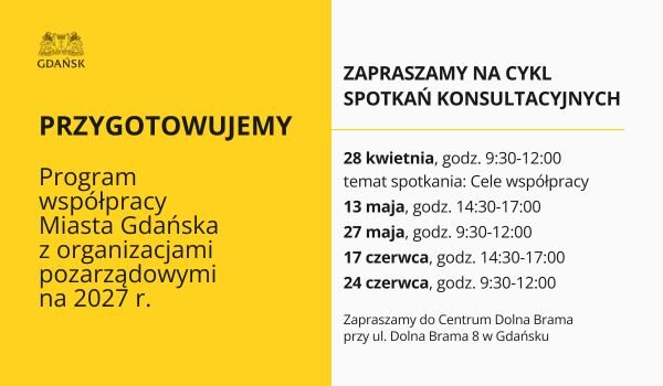 Plakat informacyjny miasta Gdańsk. Po lewej stronie żółte tło z napisem: „Przygotowujemy program współpracy Miasta Gdańska z organizacjami pozarządowymi na 2027 r.”. Po prawej stronie na szarym tle: „Zapraszamy na cykl spotkań konsultacyjnych” oraz terminy spotkań: 28 kwietnia (9:30–12:00, temat: cele współpracy), 13 maja (14:30–17:00), 27 maja (9:30–12:00), 17 czerwca (14:30–17:00), 24 czerwca (9:30–12:00). Na dole informacja o miejscu: Centrum Dolna Brama przy ul. Dolna Brama 8 w Gdańsku