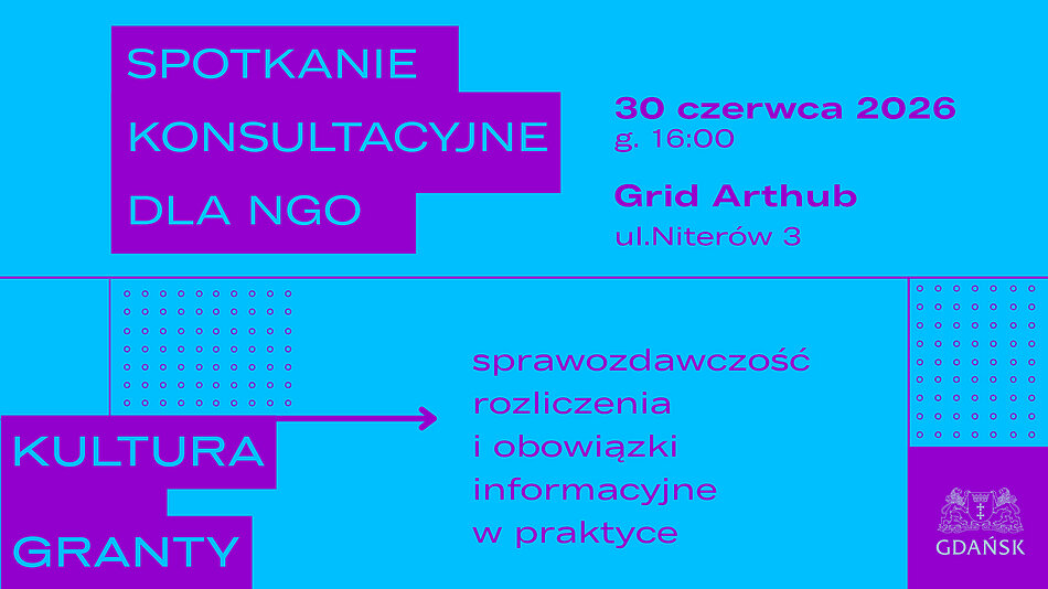 Grafika promująca spotkanie konsultacyjne dla organizacji pozarządowych. Na turkusowym tle znajdują się fioletowe i błękitne elementy geometryczne. W lewym górnym rogu widoczny napis: „Spotkanie konsultacyjne dla NGO”. Po prawej stronie podano szczegóły wydarzenia: „30 czerwca 2026, g. 16:00, Grid Arthub, ul. Niterów 3”. W dolnej części znajduje się napis „Kultura Granty” oraz strzałka prowadząca do tematu spotkania: „sprawozdawczość, rozliczenia i obowiązki informacyjne w praktyce”. W prawym dolnym rogu umieszczono herb i napis „Gdańsk”. Grafika utrzymana jest w kontrastowej kolorystyce turkusowo-fioletowej.