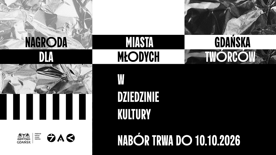 Czarno-biały plakat promujący Nagrodę Miasta Gdańska dla Młodych Twórców w Dziedzinie Kultury. Projekt ma geometryczny, nowoczesny układ złożony z czarnych, białych i szarych prostokątów oraz fragmentów faktury przypominającej pogniecioną folię. W centralnej części znajduje się tekst: „Nagroda Miasta Gdańska dla Młodych Twórców w Dziedzinie Kultury”. W dolnej części, na czarnym tle, widnieje informacja: „Nabór trwa do 10.10.2026”. W lewym dolnym rogu umieszczono logotypy Miasta Gdańska, Instytucji Kultury Miasta Gdańska oraz partnerów programu. Całość utrzymana jest w kontrastowej, minimalistycznej estetyce.